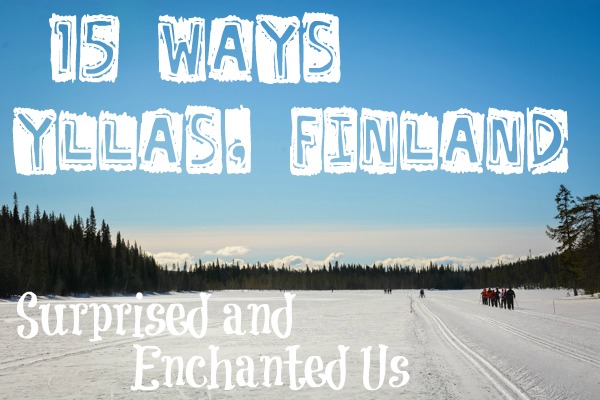 15 Ways Yllas, Finland Surprised and Enchanted Us