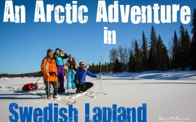 An Arctic Adventure in Swedish Lapland—Part 1
